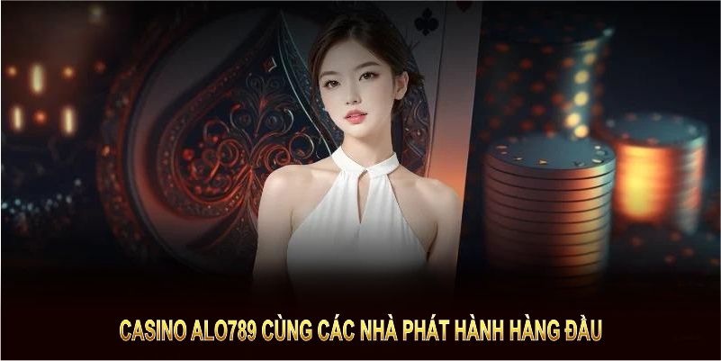 Casino ALO789 cùng các nhà phát hành hàng đầu